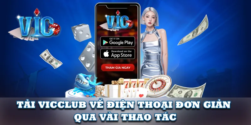 Tải App Vic Club về điện thoại vô cùng tiện lợi